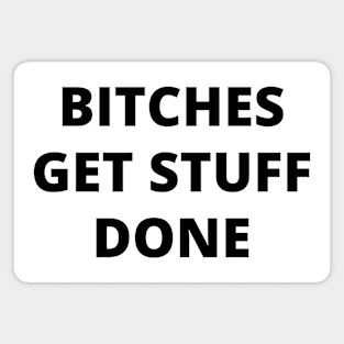 Bitches Get Stuff Done. Fun Boss Lady Quote Magnet